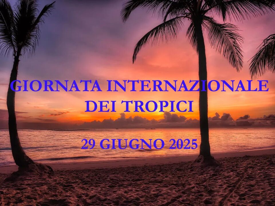 Giornata Internazionale dei Tropici: riflessione globale sull’importanza delle regioni tropicali